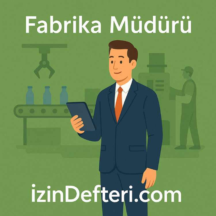 Fabrika Müdürünün Görev Tanımı: Üretimden Verimliliğe Tüm Sürecin Lideri